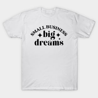 Small business big dreams | black T-Shirt